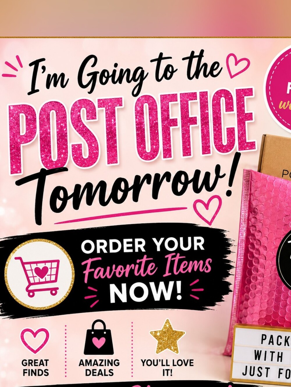 I'm going to the Post Office tomorrow. Please order items you like Now.